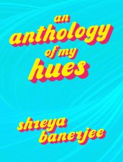 An Anthology of my Hues